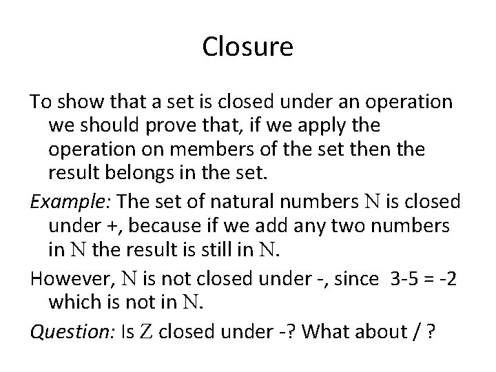 Closure To show that a set is closed under an operation we should prove
