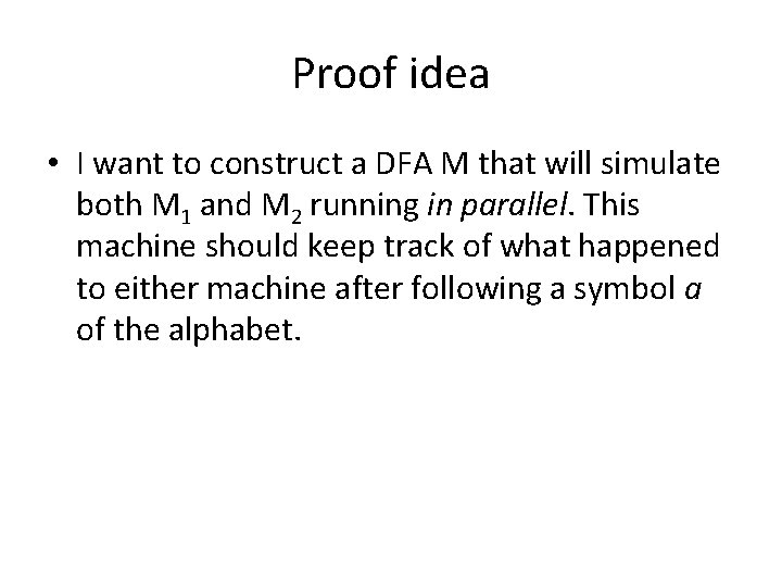 Proof idea • I want to construct a DFA M that will simulate both