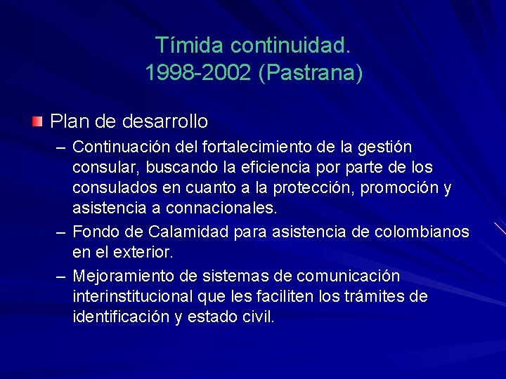 Tímida continuidad. 1998 -2002 (Pastrana) Plan de desarrollo – Continuación del fortalecimiento de la