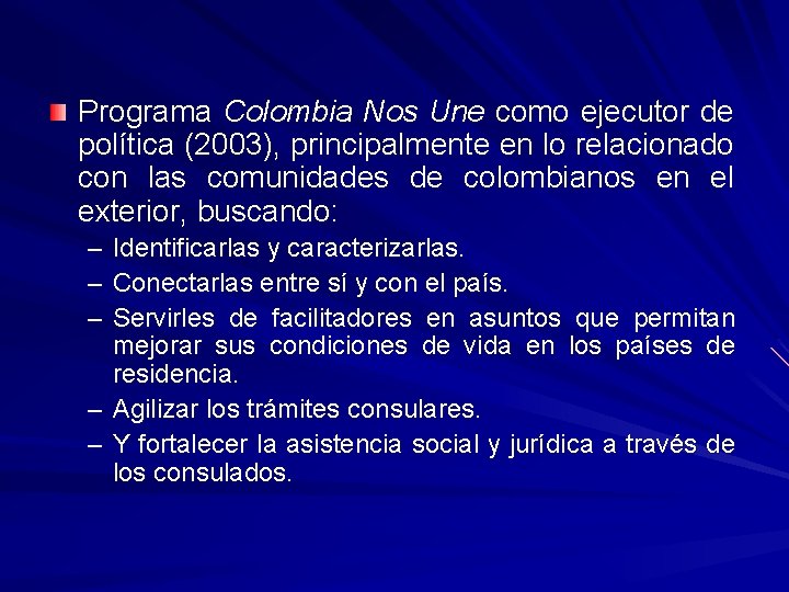 Programa Colombia Nos Une como ejecutor de política (2003), principalmente en lo relacionado con