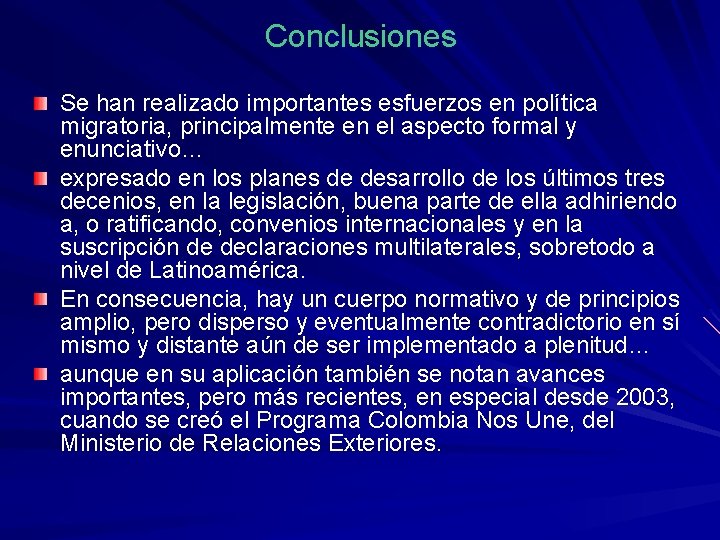 Conclusiones Se han realizado importantes esfuerzos en política migratoria, principalmente en el aspecto formal