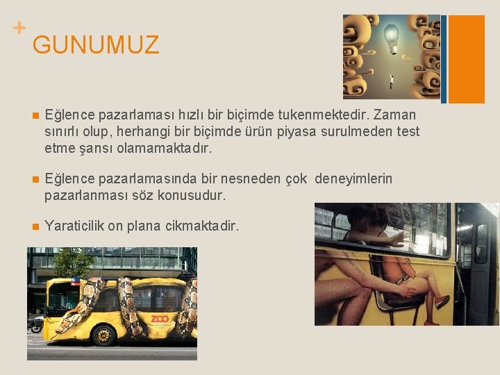 + GUNUMUZ n Eğlence pazarlaması hızlı bir biçimde tukenmektedir. Zaman sınırlı olup, herhangi bir