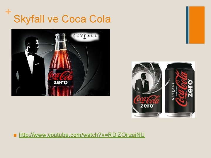 + Skyfall ve Coca Cola n http: //www. youtube. com/watch? v=RDi. ZOnzaj. NU 