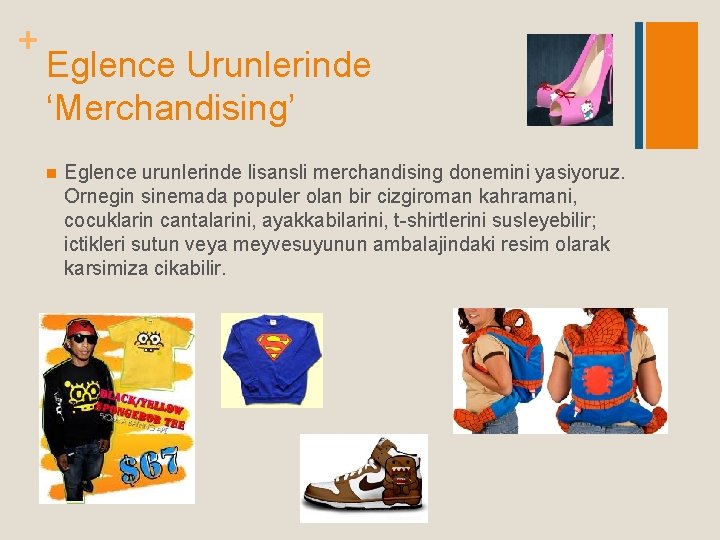 + Eglence Urunlerinde ‘Merchandising’ n Eglence urunlerinde lisansli merchandising donemini yasiyoruz. Ornegin sinemada populer + Eglence Urunlerinde ‘Merchandising’ n Eglence urunlerinde lisansli merchandising donemini yasiyoruz. Ornegin sinemada populer