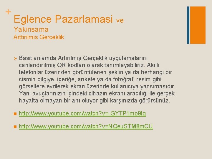 + Eglence Pazarlamasi ve Yakinsama Arttirilmis Gerceklik Ø Basit anlamda Artırılmış Gerçeklik uygulamalarını canlandırılmış + Eglence Pazarlamasi ve Yakinsama Arttirilmis Gerceklik Ø Basit anlamda Artırılmış Gerçeklik uygulamalarını canlandırılmış