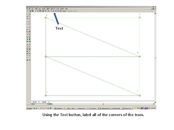 Text Using the Text button, label all of the corners of the truss. 