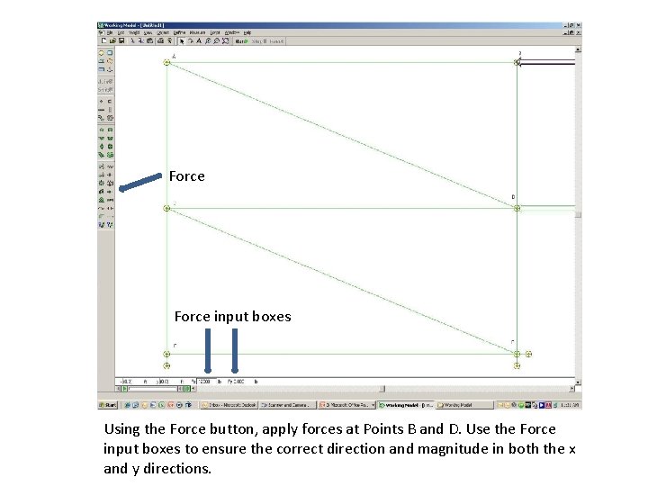 Force input boxes Using the Force button, apply forces at Points B and D.