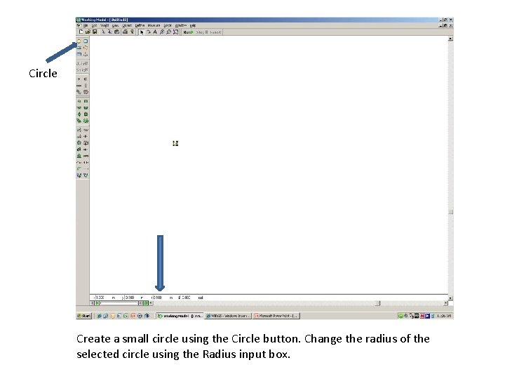 Circle Create a small circle using the Circle button. Change the radius of the