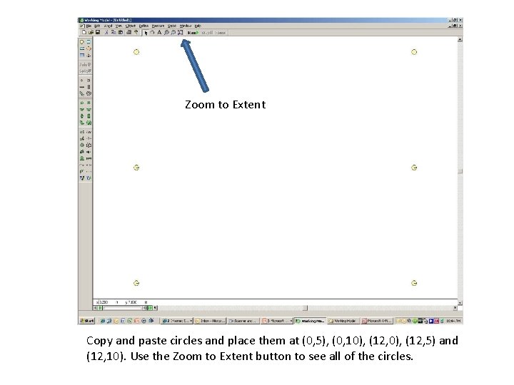 Zoom to Extent Copy and paste circles and place them at (0, 5), (0,