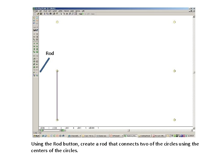 Rod Using the Rod button, create a rod that connects two of the circles