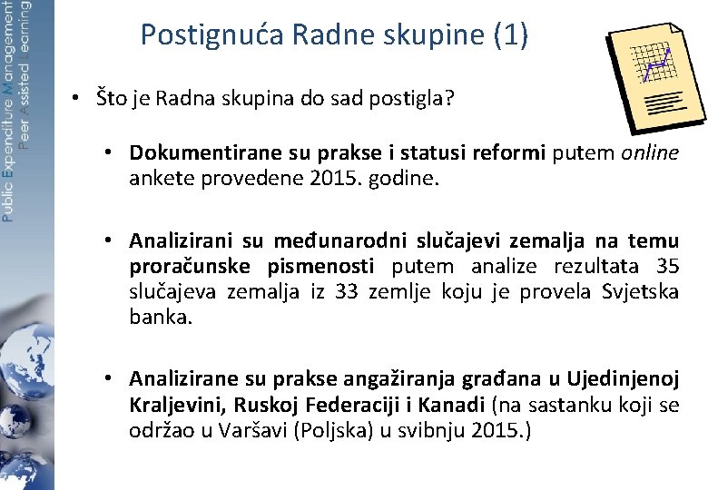 Postignuća Radne skupine (1) • Što je Radna skupina do sad postigla? • Dokumentirane