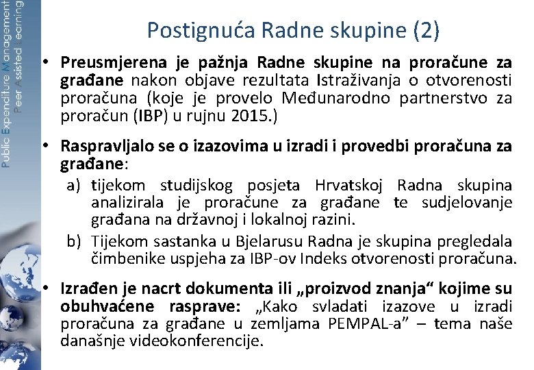 Postignuća Radne skupine (2) • Preusmjerena je pažnja Radne skupine na proračune za građane