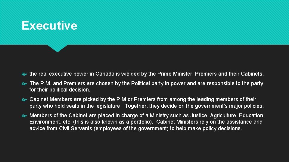 Executive the real executive power in Canada is wielded by the Prime Minister, Premiers