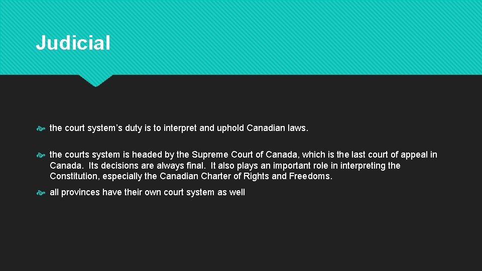 Judicial the court system’s duty is to interpret and uphold Canadian laws. the courts