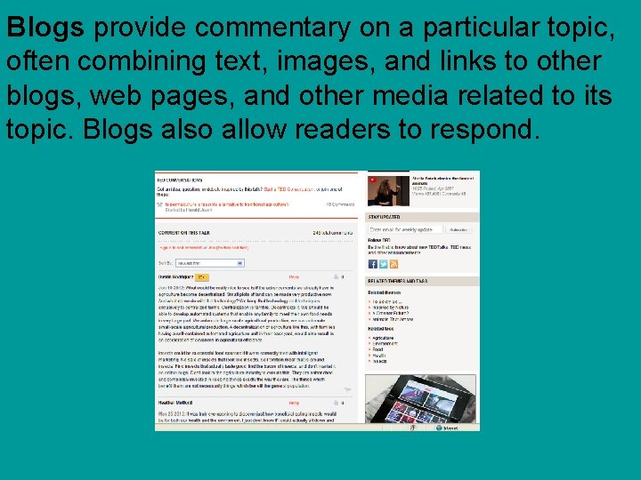 Blogs provide commentary on a particular topic, often combining text, images, and links to