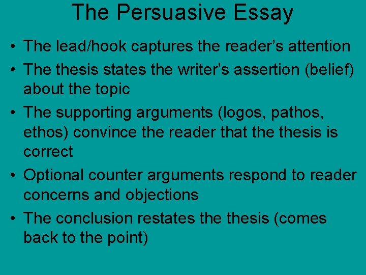 The Persuasive Essay • The lead/hook captures the reader’s attention • The thesis states