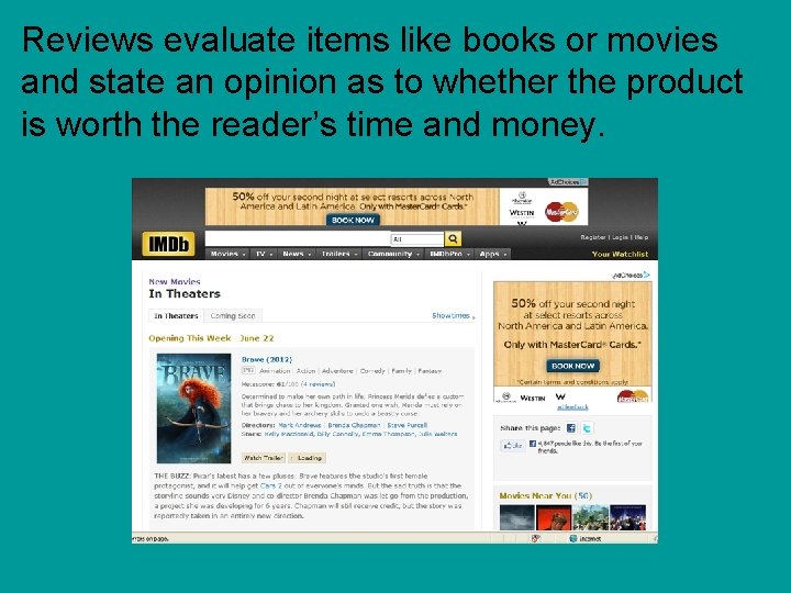 Reviews evaluate items like books or movies and state an opinion as to whether