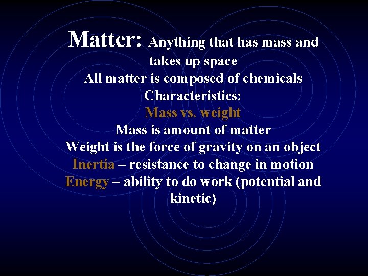 Matter: Anything that has mass and takes up space All matter is composed of