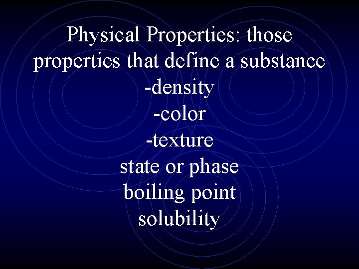 Physical Properties: those properties that define a substance -density -color -texture state or phase