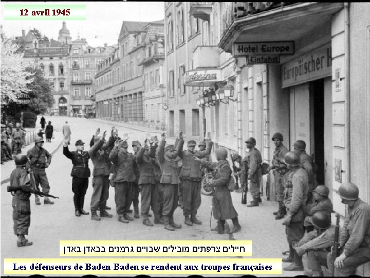 12 avril 1945 חיילים צרפתים מובילים שבויים גרמנים בבאדן Les défenseurs de Baden-Baden se