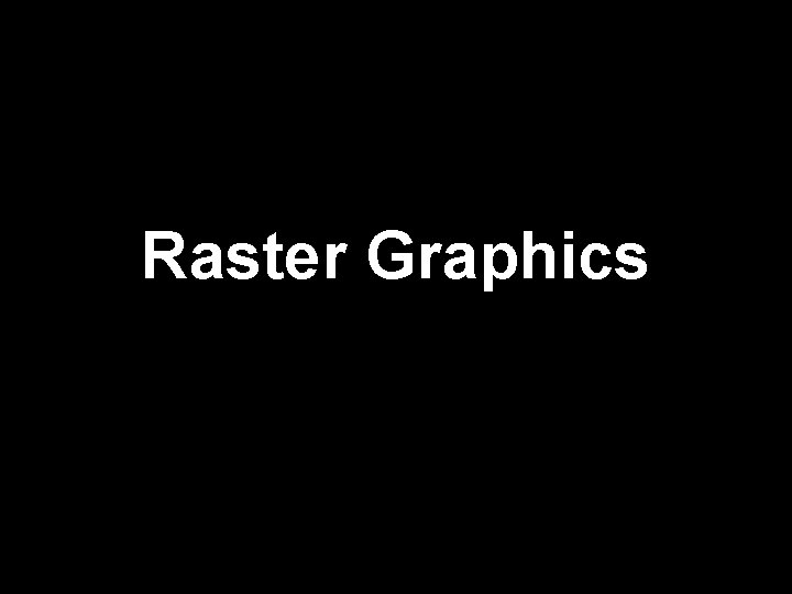 Raster Graphics 