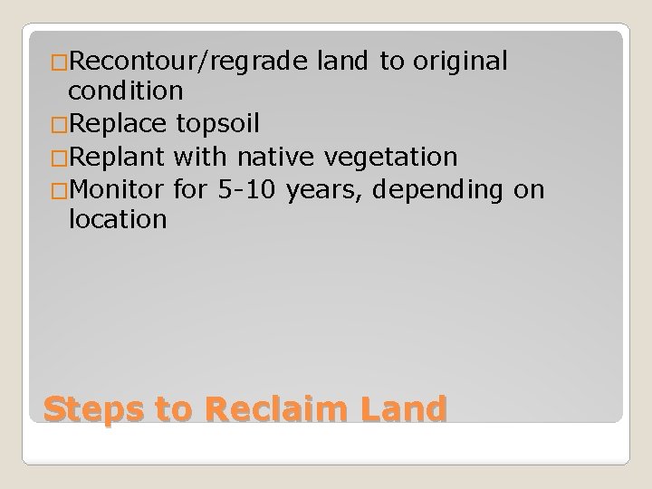 �Recontour/regrade land to original condition �Replace topsoil �Replant with native vegetation �Monitor for 5