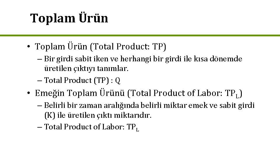 Toplam Ürün • Toplam Ürün (Total Product: TP) – Bir girdi sabit iken ve