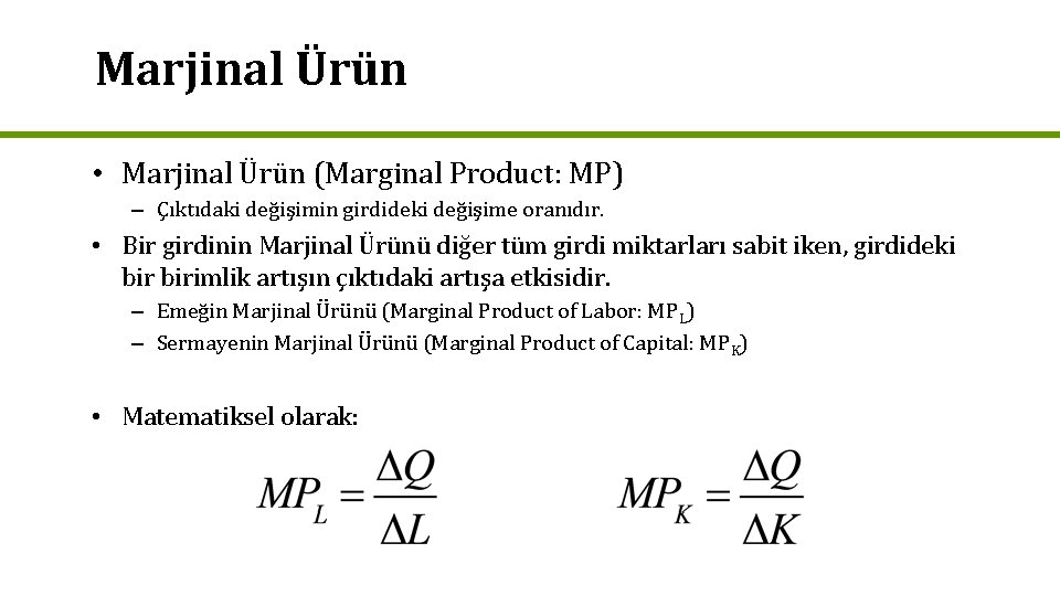 Marjinal Ürün • Marjinal Ürün (Marginal Product: MP) – Çıktıdaki değişimin girdideki değişime oranıdır.