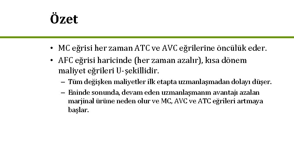 Özet • MC eğrisi her zaman ATC ve AVC eğrilerine öncülük eder. • AFC