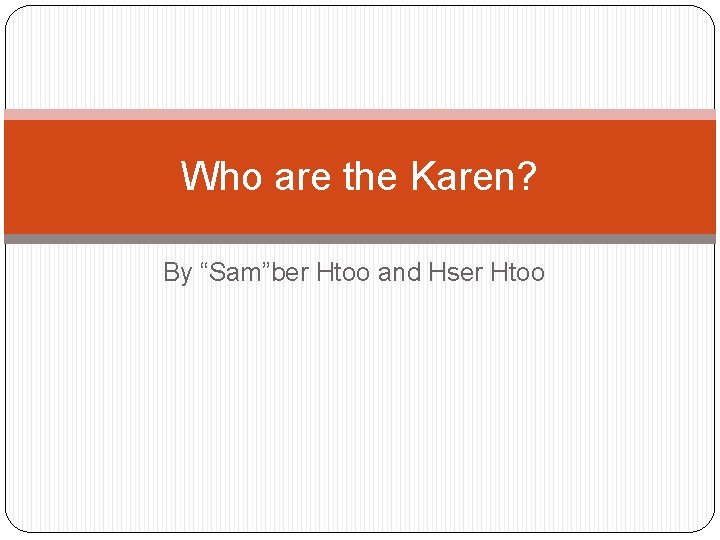 Who are the Karen? By “Sam”ber Htoo and Hser Htoo 