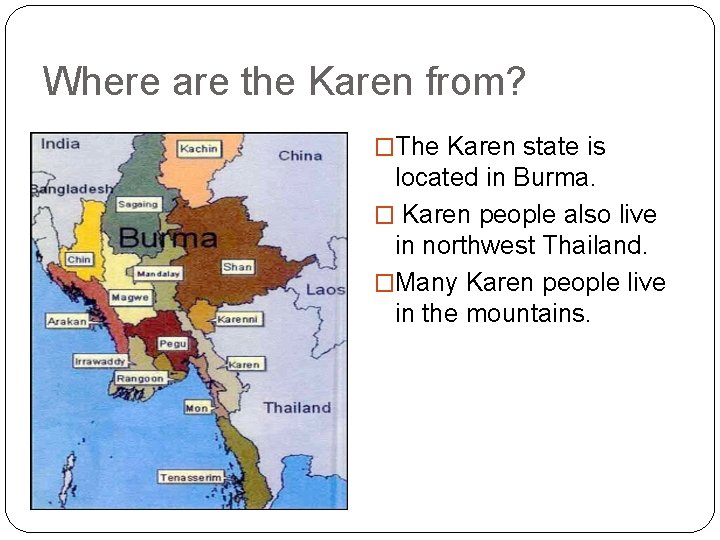 Where are the Karen from? �The Karen state is located in Burma. � Karen