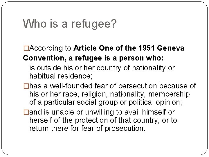 Who is a refugee? �According to Article One of the 1951 Geneva Convention, a