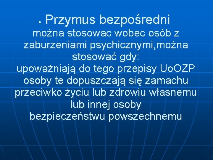  Przymus bezpośredni można stosowac wobec osób z zaburzeniami psychicznymi, można stosować gdy: upoważniają