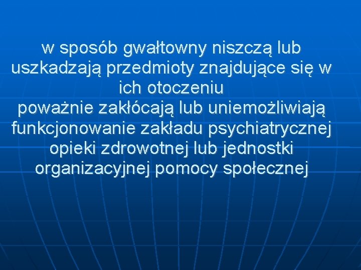 w sposób gwałtowny niszczą lub uszkadzają przedmioty znajdujące się w ich otoczeniu poważnie zakłócają