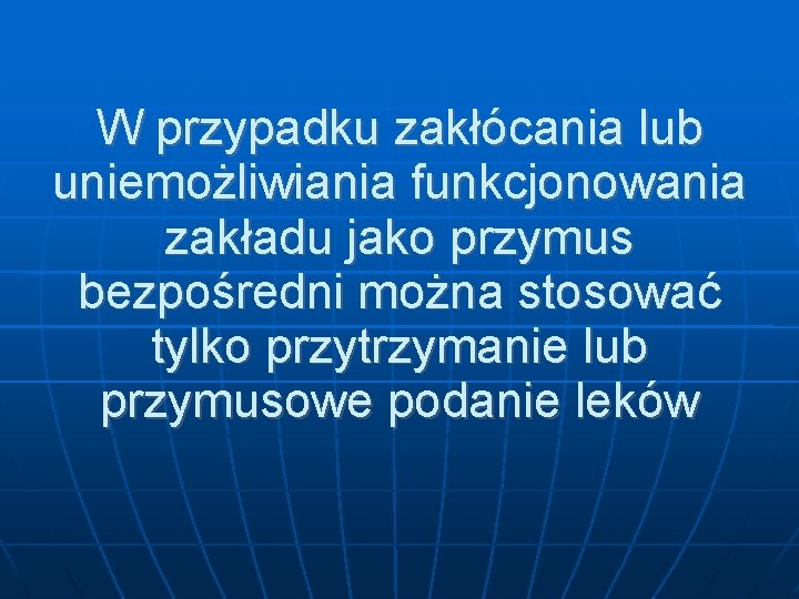 W przypadku zakłócania lub uniemożliwiania funkcjonowania zakładu jako przymus bezpośredni można stosować tylko przytrzymanie