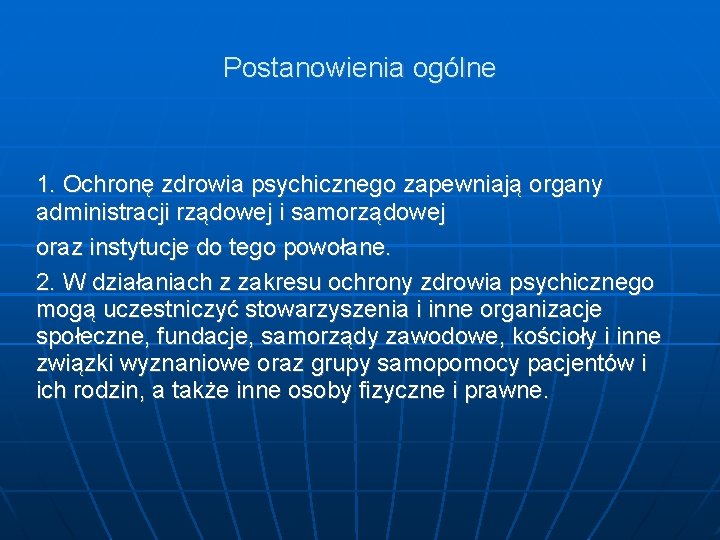 Postanowienia ogólne 1. Ochronę zdrowia psychicznego zapewniają organy administracji rządowej i samorządowej oraz instytucje