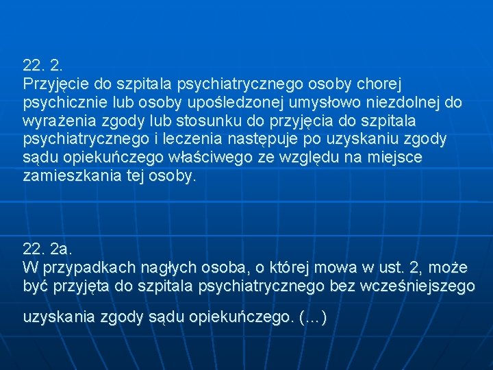 22. 2. Przyjęcie do szpitala psychiatrycznego osoby chorej psychicznie lub osoby upośledzonej umysłowo niezdolnej