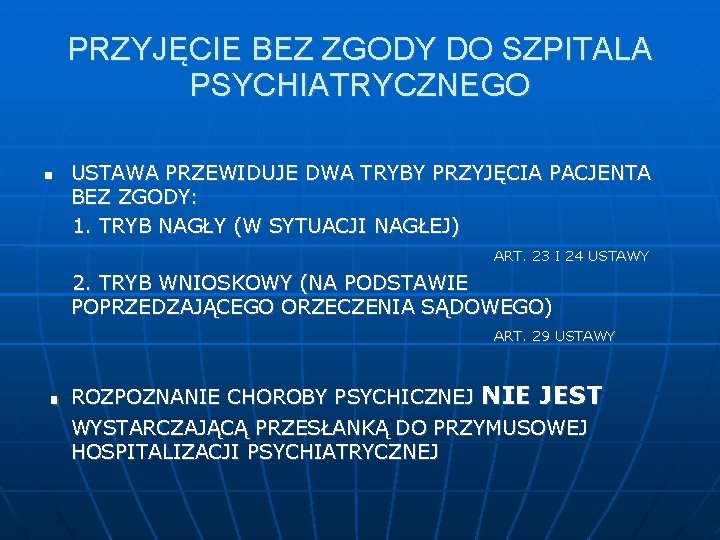 PRZYJĘCIE BEZ ZGODY DO SZPITALA PSYCHIATRYCZNEGO USTAWA PRZEWIDUJE DWA TRYBY PRZYJĘCIA PACJENTA BEZ ZGODY: