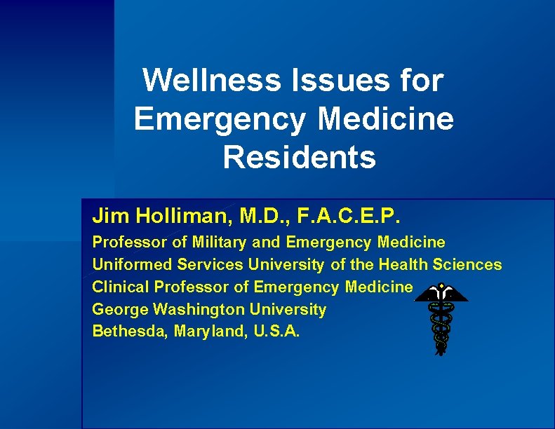 Wellness Issues for Emergency Medicine Residents Jim Holliman, M. D. , F. A. C.