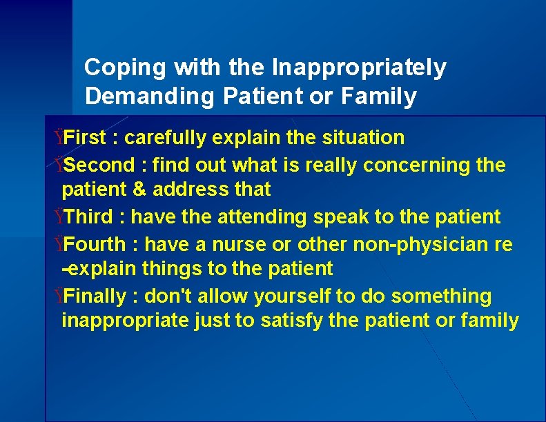Coping with the Inappropriately Demanding Patient or Family ŸFirst : carefully explain the situation