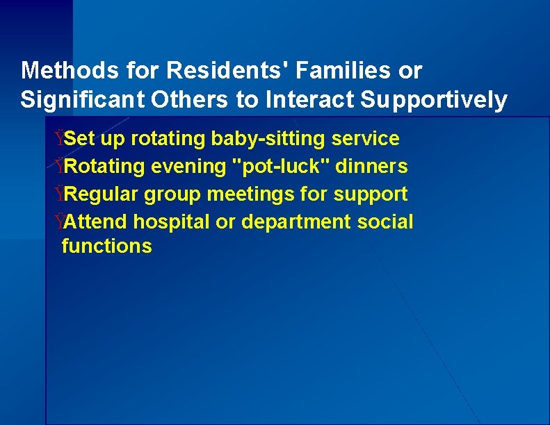 Methods for Residents' Families or Significant Others to Interact Supportively ŸSet up rotating baby-sitting