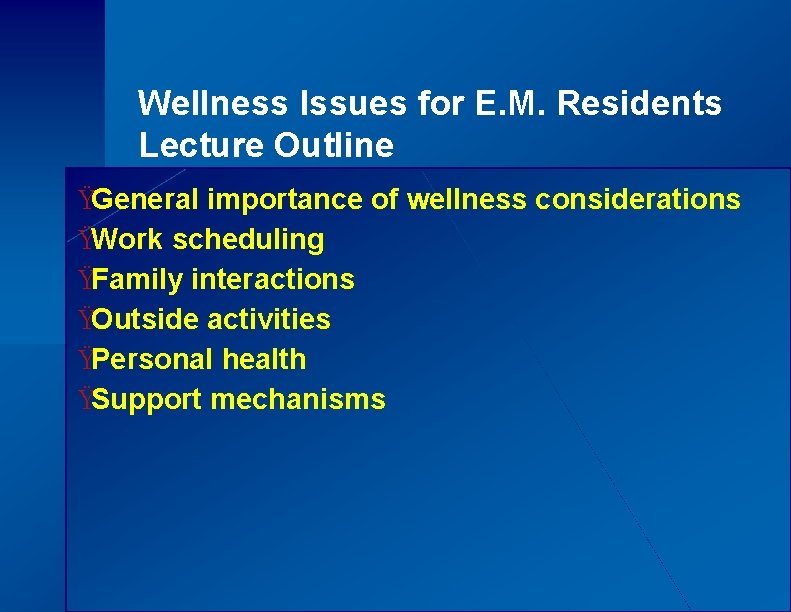 Wellness Issues for E. M. Residents Lecture Outline ŸGeneral importance of wellness considerations ŸWork
