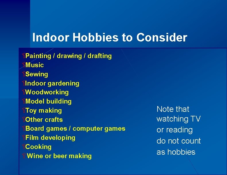 Indoor Hobbies to Consider ŸPainting / drawing / drafting ŸMusic ŸSewing ŸIndoor gardening ŸWoodworking