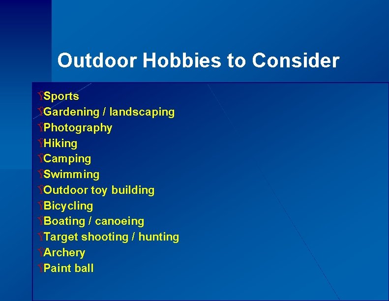 Outdoor Hobbies to Consider ŸSports ŸGardening / landscaping ŸPhotography ŸHiking ŸCamping ŸSwimming ŸOutdoor toy