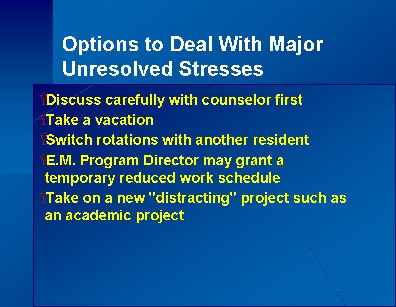 Options to Deal With Major Unresolved Stresses ŸDiscuss carefully with counselor first ŸTake a