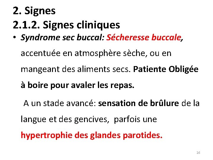 2. Signes 2. 1. 2. Signes cliniques • Syndrome sec buccal: Sécheresse buccale, accentuée