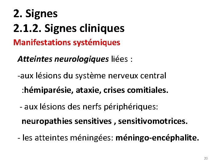 2. Signes 2. 1. 2. Signes cliniques Manifestations systémiques Atteintes neurologiques liées : -aux