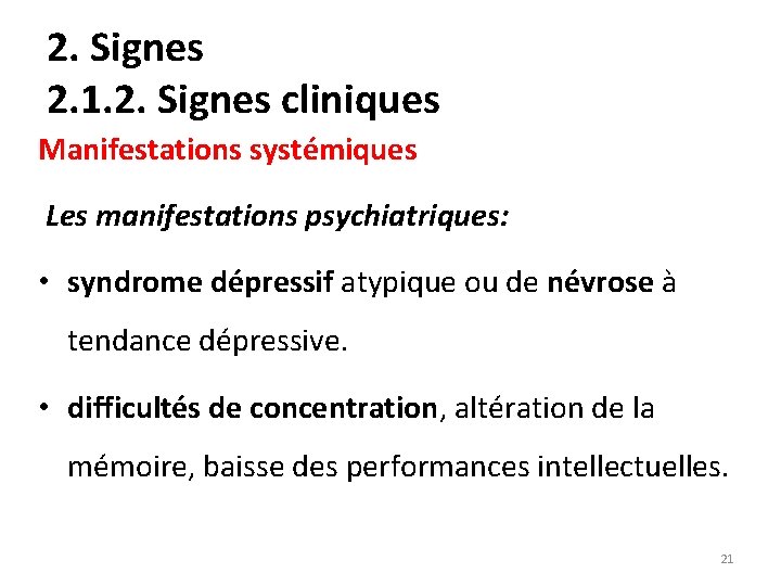 2. Signes 2. 1. 2. Signes cliniques Manifestations systémiques Les manifestations psychiatriques: • syndrome