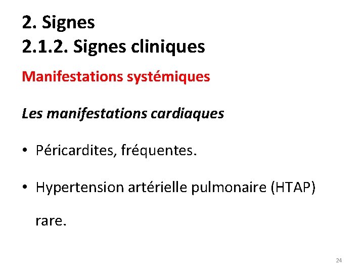 2. Signes 2. 1. 2. Signes cliniques Manifestations systémiques Les manifestations cardiaques • Péricardites,