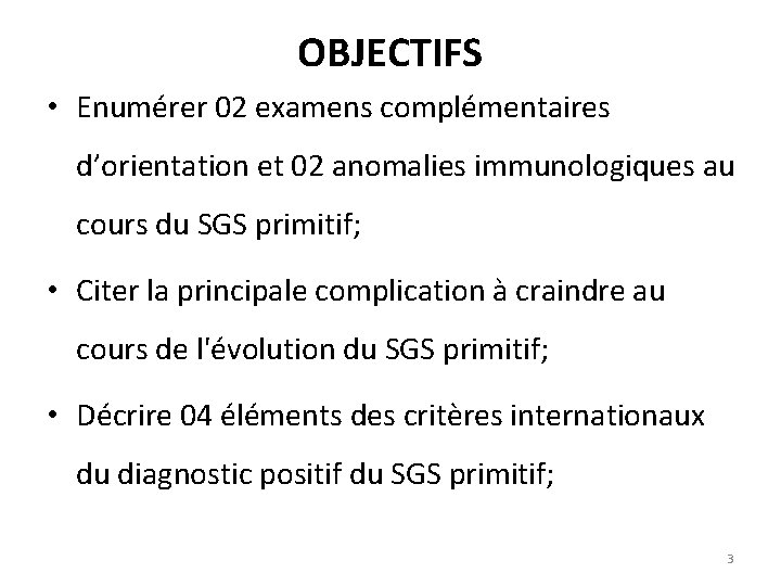 OBJECTIFS • Enumérer 02 examens complémentaires d’orientation et 02 anomalies immunologiques au cours du